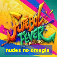 nudes no omegle